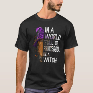 In einer Welt voller Prinzessinnen sei eine Hexe T-Shirt