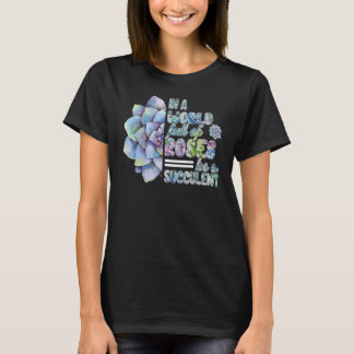 In einer Welt voller Rose ist eine Sukkuline Pflan T-Shirt