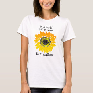 In einer Welt voller Rose - sei Sonnenblume T-Shirt