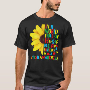In einer Welt voller Rosen sei eine Sonnenblume Au T-Shirt