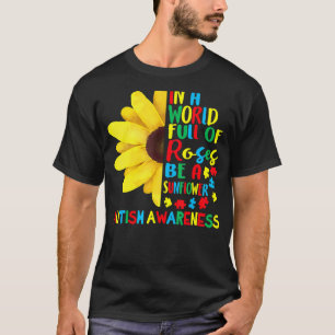 In einer Welt voller Rosen sei eine Sonnenblume Au T-Shirt