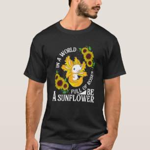 In einer Welt voller Rosen sei eine Sonnenblume Fl T-Shirt