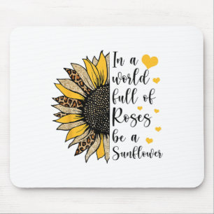 In einer Welt voller Rosen sei eine Sonnenblume Le Mousepad