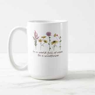 In einer Welt voller Rosen sei eine Wildblume Coff Kaffeetasse
