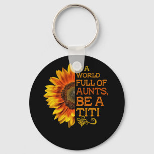 In einer Welt voller Tanten ist eine Titi Sonnenbl Schlüsselanhänger