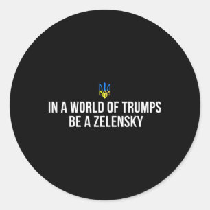 In einer Welt voller Trumps sei ein Zelensky - Ste Runder Aufkleber