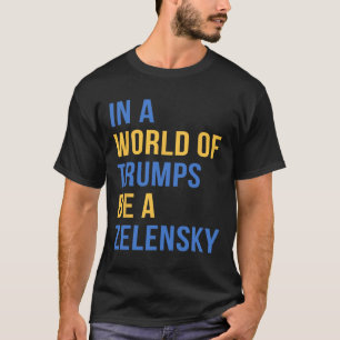 In einer Welt voller Trumps sei ein Zelensky - Ste T-Shirt