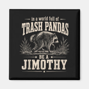 In einer Welt voller Waschbären sei ein Jimothy Magnet