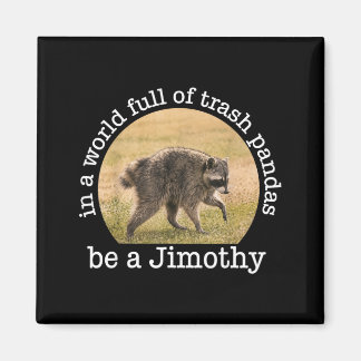 In einer Welt voller Waschbären sei ein Jimothy Magnet