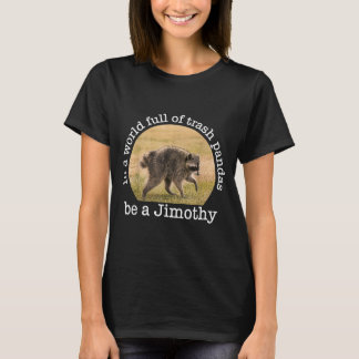 In einer Welt voller Waschbären sei ein Jimothy T-Shirt