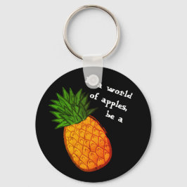 In einer Welt von Äpfeln, sei eine Ananas! Schlüsselanhänger
