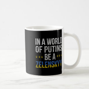 In einer Welt von Putins sei ein Selenskyj Ich ste Kaffeetasse