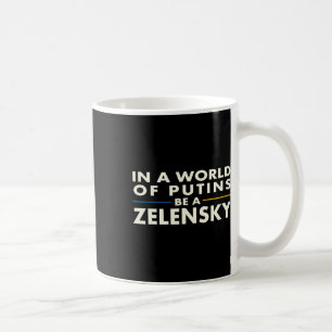 In einer Welt von Putins sei ein Zelensky1  Kaffeetasse