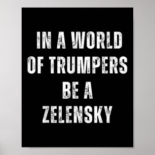 In einer Welt von Trumps ist ein zelensky-Gegner g Poster