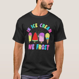 In Eiscreme wir Frost Sundae Gelato Dessert T-Shirt