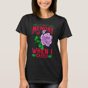 In Erinnerung an die Zeit, als mir etwas wichtig w T-Shirt