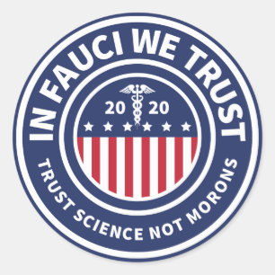 In Fauci vertrauen wir Trust Science Not Morons Runder Aufkleber