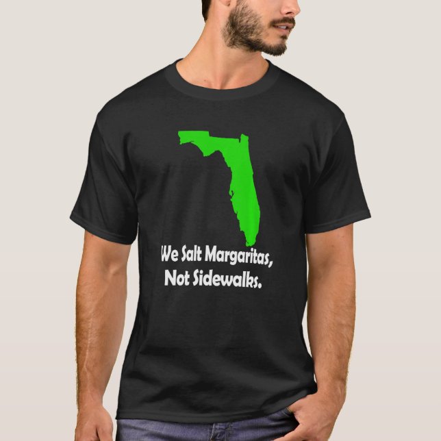 In Florida We Salt Margarita Not Sidewalks Winter  T-Shirt (Vorderseite)
