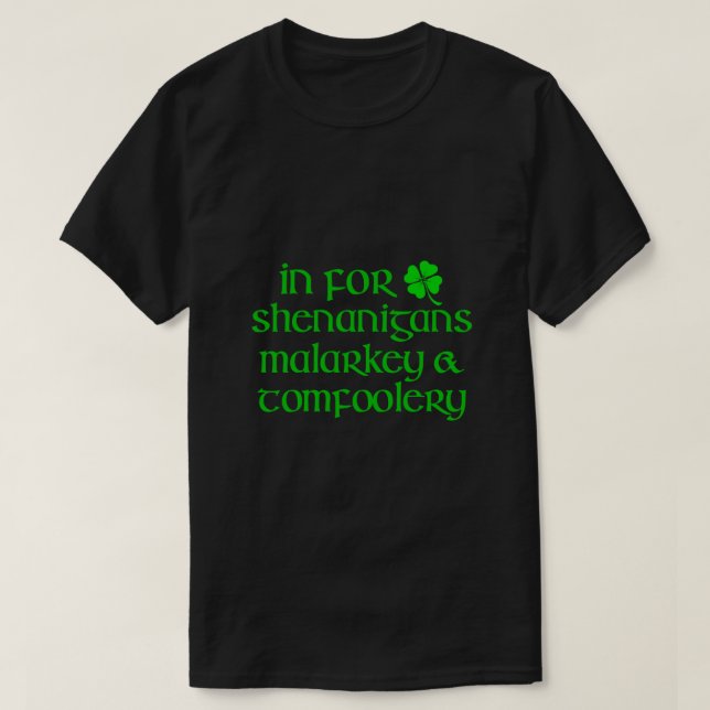 IN FOR SHENANIGANIGANS MALARKEY TOMFOOLERY Funny S T-Shirt (Design vorne)