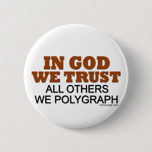 In Gott vertrauen wir. Alle anderen Wir Polygraphe Button