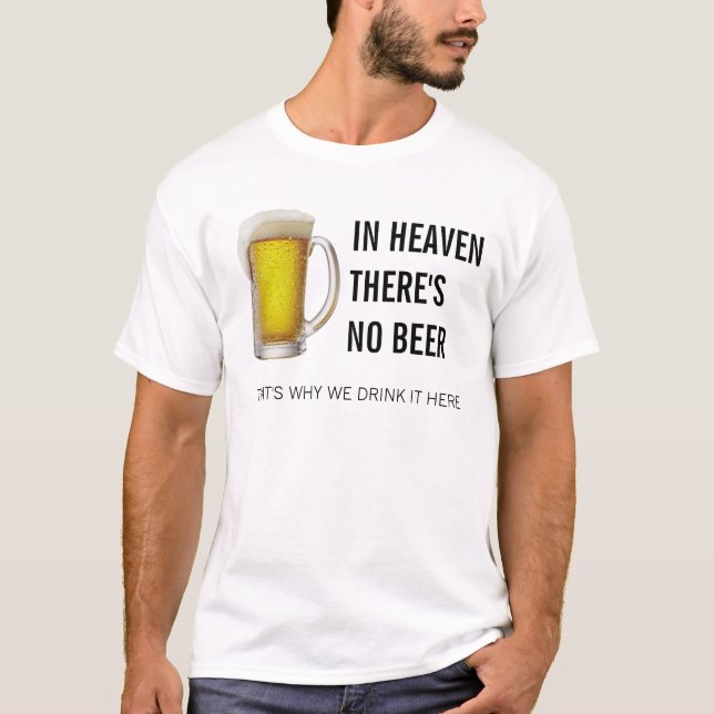 IN HEAVEN THERE'S IM BEER T-Shirt (Vorderseite)