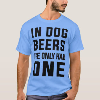 In Hundejahren hatte ich nur einen Funny Bierliebh T-Shirt