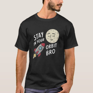 In Ihrer Umlaufbahn bleibe, Bro T-Shirt