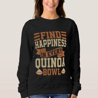 In jedem Quinoa Bowl Quinoa Glück finden Sweatshirt