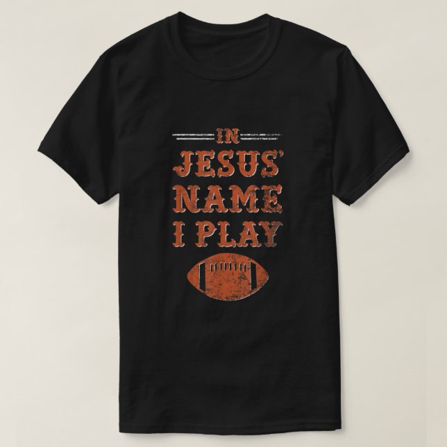 In Jesus Name spiele ich Football Christlich Sport T-Shirt (Design vorne)