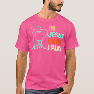 In Jesus Name spiele ich Trommeln Christliche Anbe T-Shirt