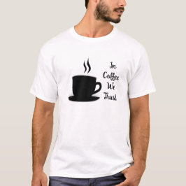 In Kaffee vertrauen wir auf ein lustiges Zitat in T-Shirt