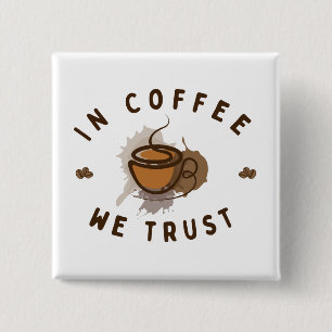 In Kaffee vertrauen wir lustig Button