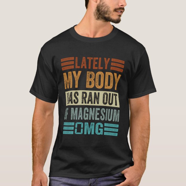 In letzter Zeit ist mein Körper aus dem Magnesium  T-Shirt (Vorderseite)
