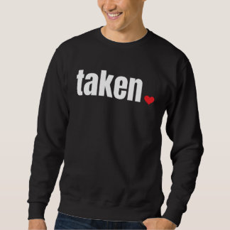 IN LOVE AND TAKEN Valentine s Day Sweatshirt