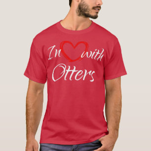 In Love With Otters, I Love Otters T-Shirt