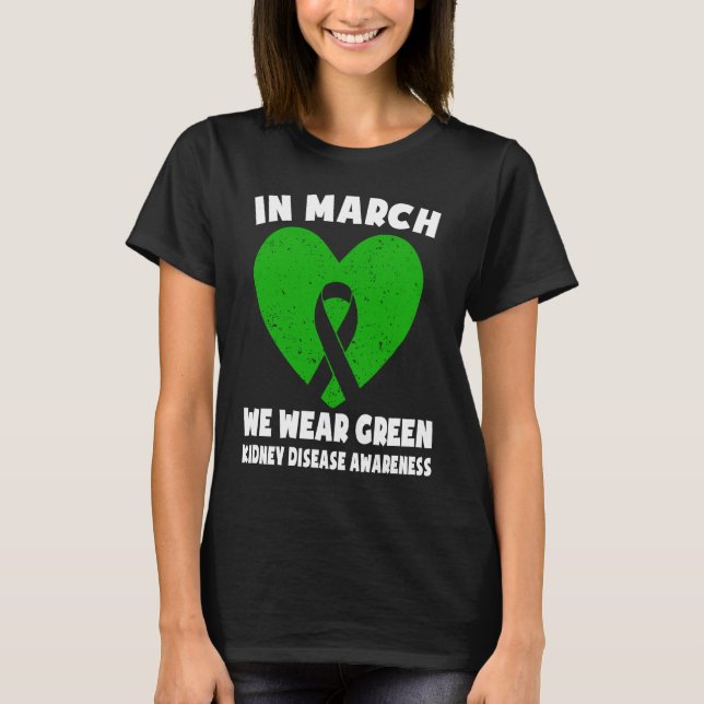 In March We Wear Green  Kidney Disease Awareness T-Shirt (Vorderseite)