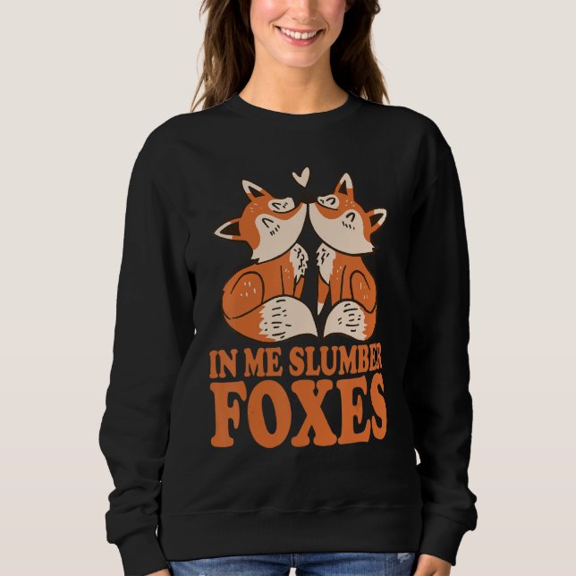 In Me Slumber Foxes Kostüm für Füchse Füchse Aweso Sweatshirt (Vorderseite)