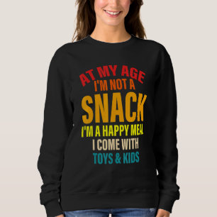 In meinem Alter bin ich kein Snack, ich bin ein gl Sweatshirt