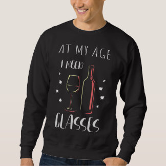 In meinem Alter brauche ich Gläser Wein Sweatshirt