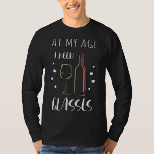 In meinem Alter brauche ich Gläser Wein T-Shirt