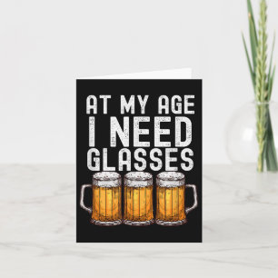 In meinem Alter brauche ich Gles - Funny Beer Drin Karte