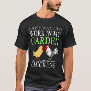In meinem Garten arbeiten und mit meinen Hühnern a T-Shirt