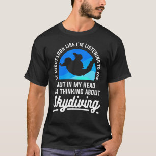 In meinem Kopf denke ich über Fallschirmspringen f T-Shirt