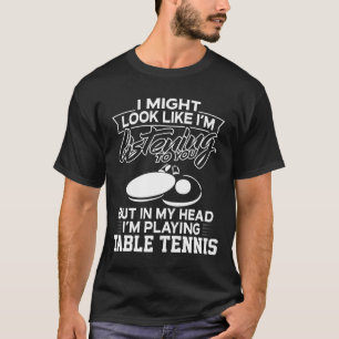 In meinem Kopf spiele ich Tischtennis T-Shirt