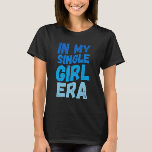 In meinem Single Girl Era T-Shirt