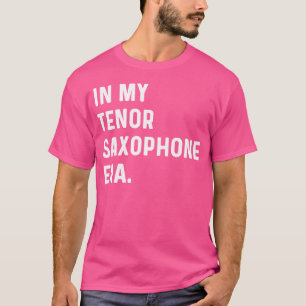 In meinem Tenor saxophone Era Marching Band Orches T-Shirt