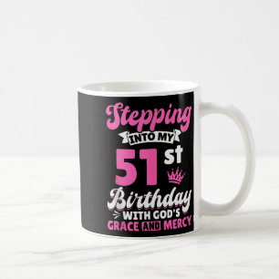 In meinen 51. Geburtstag treten mit Gottes Gnade u Kaffeetasse