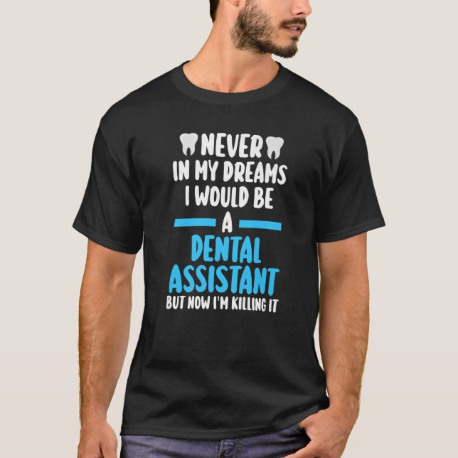 In meinen Träumen wäre ich nie Zahnarztassistent u T-Shirt (Vorderseite)