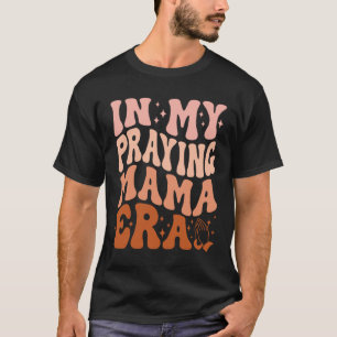 In meiner betenden Mama-Ära Gebet Christliche Mütt T-Shirt