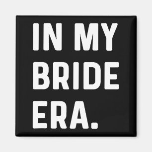 In meiner Bride-Ära - Hochzeit Bachelorette-Tag Ho Magnet